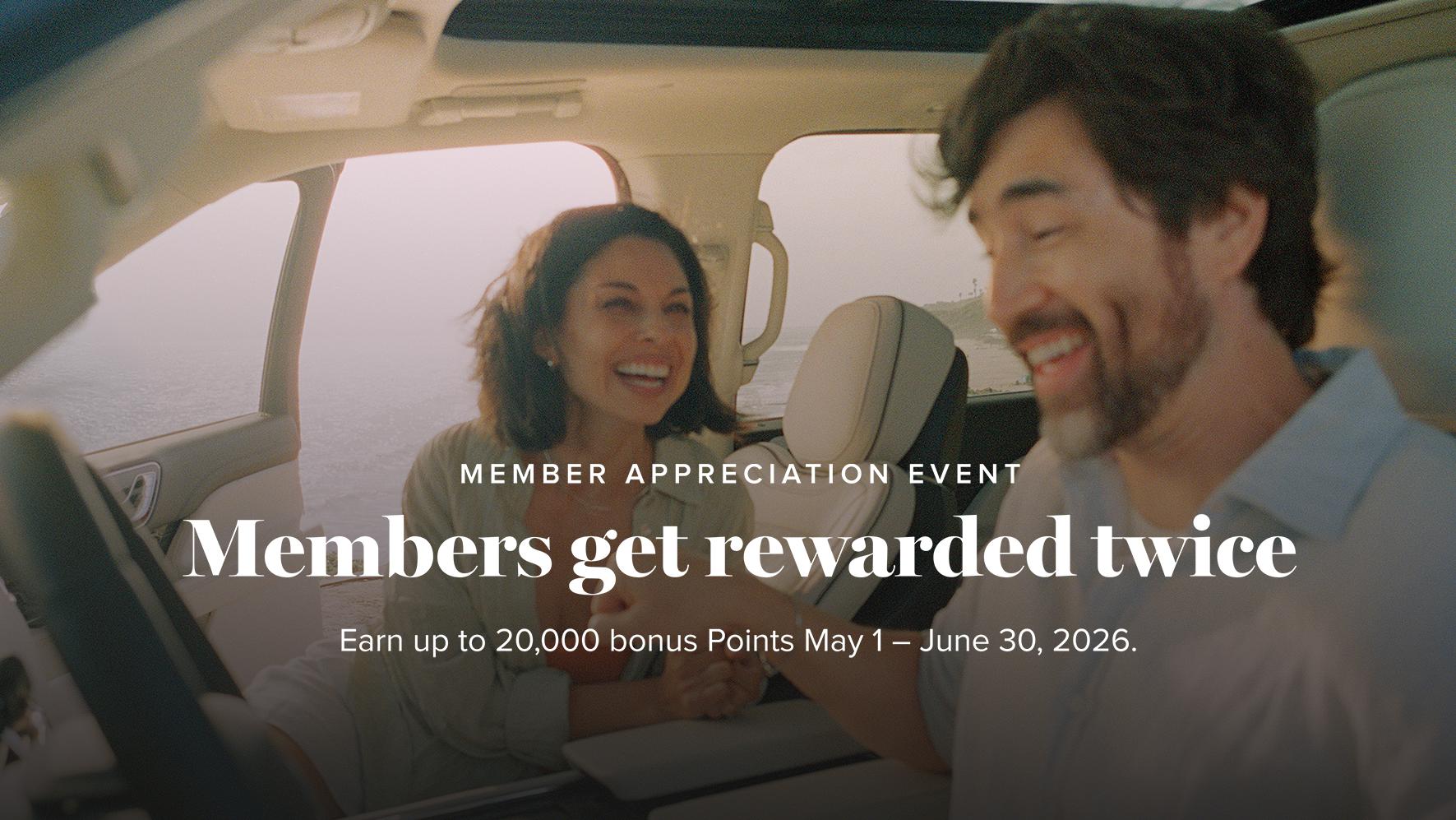 MEMBER APPRECIATION EVENT Members get rewarded twice Earn up to 20,000 bonus Points May 1 - June 30, 2026.